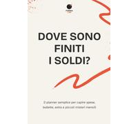 Dove Sono Finiti i Soldi?: Il planner semplice per capire spese, bollette, extra e piccoli misteri mensili