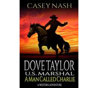 Dove Taylor: U.S. Marshal: A Man Called Charlie: A Western Adventure (A Dove Taylor: U.S. Marshal Western)