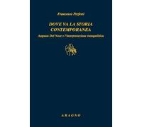 Dove va la storia contemporanea. Augusto Del Noce e l'interpretazione transpolitica (Biblioteca Aragno)