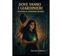 Dove vanno i giardinieri quando il giardino muore ?