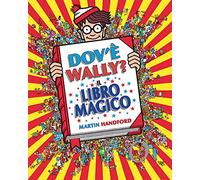 Dov'è Wally? Il libro magico. Ediz. a colori (Libri illustrati)