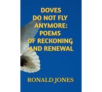 Doves Do Not Fly Anymore: Poems of Reckoning and Renewal