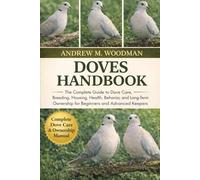 DOVES HANDBOOK: The Complete Guide to Dove Care, Breeding, Housing, Health, Behavior, and Long-Term Ownership for Beginners and Advanced Keepers