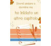 Dovrei andare a dormire ma ho iniziato un altro capitolo: Diario di lettura per amanti dei libri | Taccuino per recensioni e pensieri letterari | Perfetto per bambini e adulti
