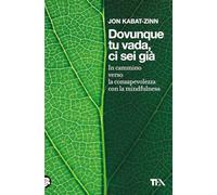 Dovunque tu vada ci sei già. In cammino verso la consapevolezza con la mindfulness (Varia best seller)