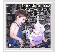 Dowdy, Bj - I Found My Gal at The Super Wal-Mart Store