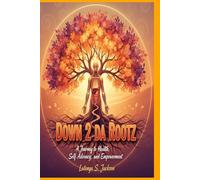 Down 2 da Rootz: A Journey to Health, Self-Advocacy, and Empowerment