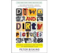 Down and Dirty Pictures: Miramax, Sundance, and the Rise of Independent Film