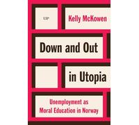Down and Out in Utopia: Unemployment As Moral Education in Norway (Teaching Culture: UTP Ethnographies for the Classroom)