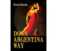 DOWN ARGENTINA WAY: A sweeping family saga across continents, wars and generations