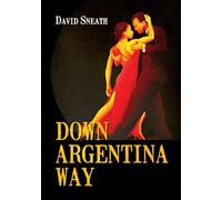 DOWN ARGENTINA WAY: A sweeping family saga across continents, wars and generations