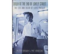 Down at the End of Lonely Street: The Life and Death of Elvis Presley