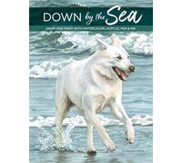 Down By the Sea: Draw and Paint with Watercolor, Acrylic, Pen & Ink