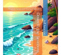 Down by the Seashore: Playful Poems for Young Explorers (Places to Go)