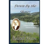 Down by the Shores: The Descendants of William D. and Elizabeth (Hutchens) Shores