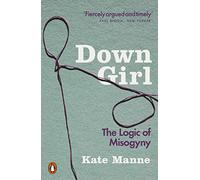 Down Girl: The Logic of Misogyny – Penguin Books