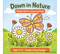 Down in Nature Coloring Book for Kids Ages 3-6: Simple & Easy Nature Coloring Pages | Plants, Animals & Outdoor Scenes (Down in the World Coloring Series)