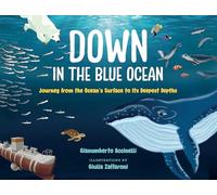 Down in the Blue Ocean: Journey from the Ocean's Surface to Its Deepest Depths (Orca Up and Down)