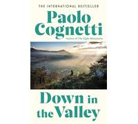 Down in the Valley: The heart-stopping new novel from Italy’s million-copy bestselling author of The Eight Mountains