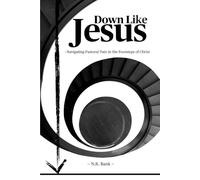 Down Like Jesus: Navigating Pastoral Pain in the Footsteps of Christ