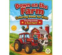 Down on the Farm Coloring Book for Kids: Tractors, Animals & Country Life - With Amazing Fun Facts on Every Page!