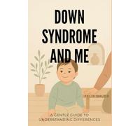 Down Syndrome and Me: A Gentle Guide to Understanding Differences