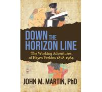 Down the Horizon Line: The Working Adventures of Hayes Perkins 1878-1964