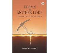 Down The Mother Lode Pioneer Tales Of California