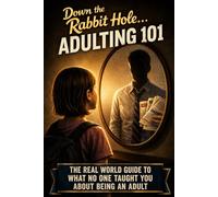 Down the Rabbit Hole: Adulting 101 (Once You Go Down the Rabbit Hole: Adulting 101)