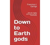 Down to Earth gods: How the mighty gods gave up their immortality