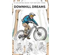 Downhill Dreams - A coloring book for nature fans. Forest adventure by bike. For creative people and sports fans aged 6 and over. Let colors speak.