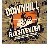 DOWNHILL FLUCHTIRADEN - Das Mountainbike Schimpf-Malbuch: Die Geschenkidee für große Mountainbiker & Mountainbikerinnen