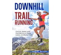 Downhill Trail Running: A Field Manual for Technical Descents: Control, Speed, and Confidence on Steep, Loose, and Rocky Trails (Mountain Body)