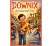 Downix: Edoardo il bambino con le emozioni amplificate (Gli Inclusivi)