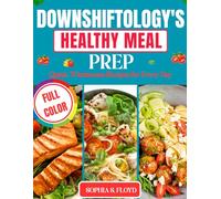 Downshiftology's Healthy Meal Prep_ Quick: Wholesome Recipes for Every Day