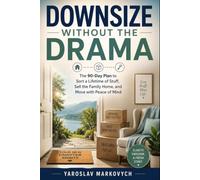 DOWNSIZE WITHOUT THE DRAMA: The 90-Day Plan to Sort a Lifetime of Stuff, Sell the Family Home, and Move with Peace of Mind
