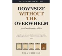 Downsize Without the Overwhelm: A Gentle Room-by-Room Plan for Seniors to Let Go of the Stuff, Keep the Memories, and Make Room for What Comes Next