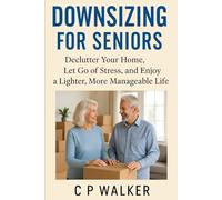 Downsizing for Seniors:: Declutter Your home, Let Go of Stress, and Enjoy a Lighter More Manageable Life