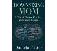 Downsizing Mom: A Tale of Clutter, Conflict, and Family Legacy