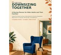 Downsizing Together: A Moving Planner for Older Adults and Their Families: Large-Print Room-by-Room Worksheets for Sorting, Keepsakes, New-Home Fit, Packing, Moving Day, and Settling In