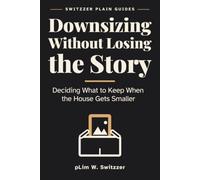 Downsizing Without Losing the Story: Deciding What to Keep When the House Gets Smaller - A Large-Print Guide to Objects, Memory and Letting Go (Switzzer Plain Guides)