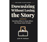 Downsizing Without Losing the Story: Deciding What to Keep When the House Gets Smaller - A Large-Print Guide to Objects, Memory and Letting Go (Switzzer Plain Guides)
