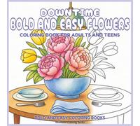 Downtime Bold and Easy Flowers: Coloring Book for Adults and Teens (Bold and Easy Coloring Books)