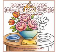 Downtime Kids Bold and Easy Flowers: Coloring Book for Kids (Bold and Easy Coloring Books)