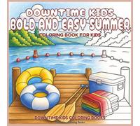 Downtime Kids Bold and Easy Summer: Coloring Book for Kids (Downtime Kids Coloring Books)