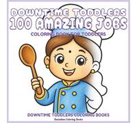 Downtime Toddlers 100 Amazing Jobs: Coloring Book for Toddlers (Downtime Toddlers Coloring Books)