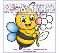 Downtime Toddlers 100 Silly Animals: Coloring Book for Toddlers (Downtime Toddlers Coloring Books)
