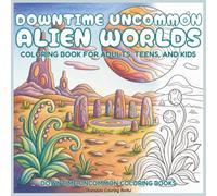 Downtime Uncommon Alien Worlds: Coloring Book for Adults, Teens, and Kids (Downtime Uncommon Coloring Books)