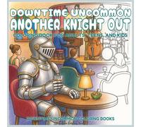 Downtime Uncommon Another Knight Out: Coloring Book for Adults, Teens, and Kids (Downtime Uncommon Coloring Books)