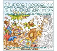 Downtime Uncommon When Flying Animals Attack!: Coloring Book for Adults, Teens, and Kids (Downtime Uncommon Coloring Books)